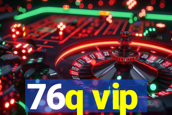 76q vip